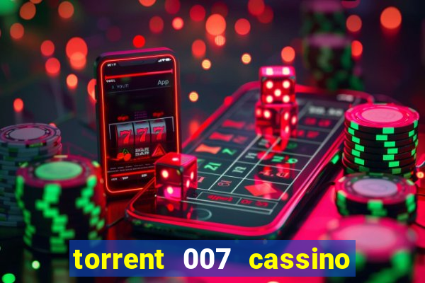 torrent 007 cassino royale legendado